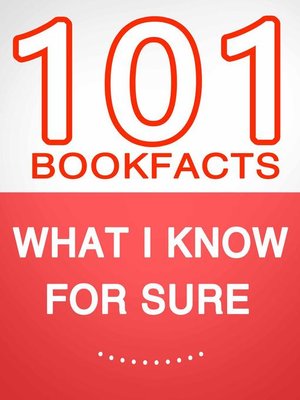 cover image of What I know for Sure – 101 Amazing Facts You Didn't Know